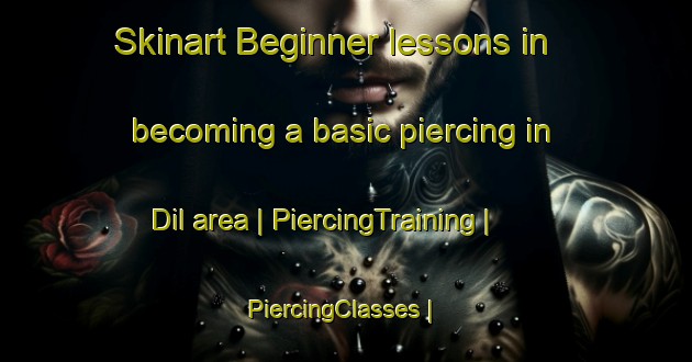 Skinart Beginner lessons in becoming a basic piercing in Dil area | PiercingTraining | PiercingClasses | SkinartTraining-Turkey